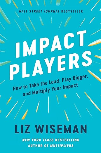 Impact Players by Liz Wiseman